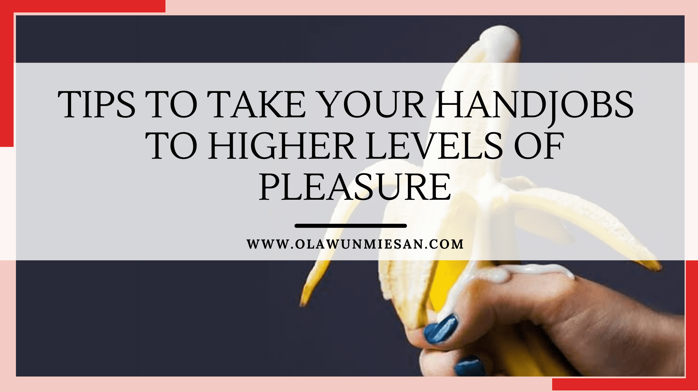 TIPS TO TAKE YOUR HANDJOBS TO HIGHER LEVELS OF PLEASURE 1 TIPS TO TAKE YOUR HANDJOBS TO HIGHER LEVELS OF PLEASURE